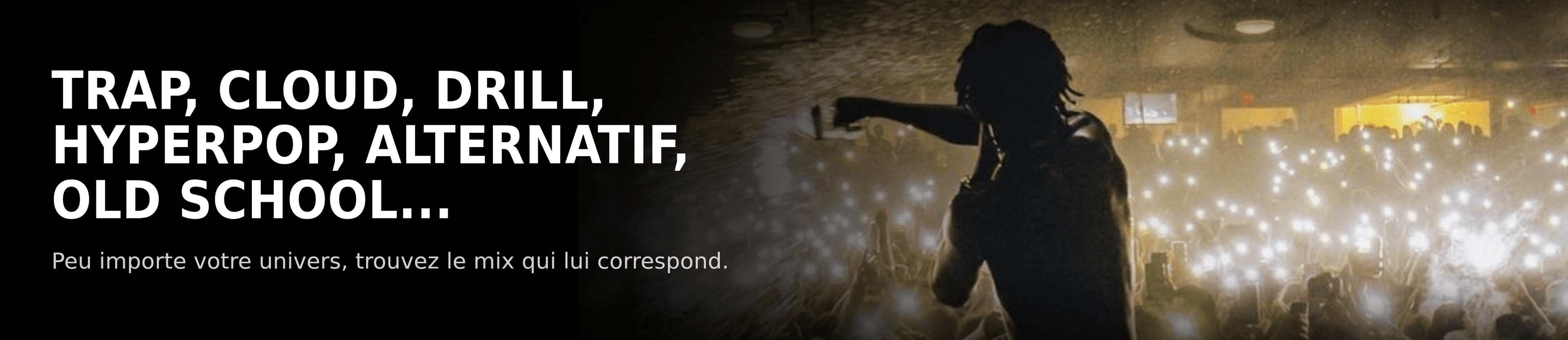 Trap, cloud, drill, hyperpop, alternatif, old school… Peu importe votre univers, trouvez le mix qui lui correspond.